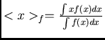 $<x>_f = {\int x f(x)dx\over{\int f(x)dx}}$