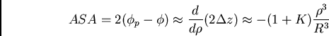 \begin{displaymath}ASA = 2 (\phi_p - \phi) \approx {d\over d\rho} (2\Delta z) \approx
-(1+K) {\rho^3 \over R^3}\end{displaymath}