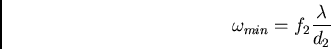 \begin{displaymath}\omega_{min} = f_2 {\lambda\over d_2}\end{displaymath}