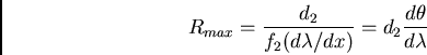 \begin{displaymath}R_{max} = {d_2 \over f_2 (d\lambda/dx)} = d_2 {d\theta\over d\lambda}\end{displaymath}