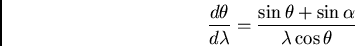 \begin{displaymath}{d\theta\over d\lambda} = {\sin\theta + \sin \alpha \over \lambda \cos\theta}\end{displaymath}