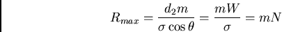 \begin{displaymath}R_{max} = {d_2 m\over \sigma \cos\theta} = {m W\over \sigma} = m N\end{displaymath}