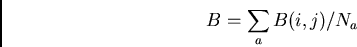 \begin{displaymath}B = \sum_a B(i,j) / N_a\end{displaymath}