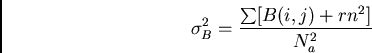 \begin{displaymath}\sigma_B^2 = {\sum [B(i,j) + rn^2]\over N_a^2}\end{displaymath}