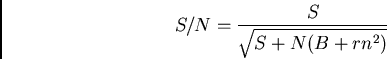 \begin{displaymath}S/N = {S\over \sqrt{S + N(B+rn^2)}}\end{displaymath}