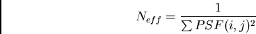 \begin{displaymath}N_{eff} = {1\over \sum PSF(i,j)^2}\end{displaymath}