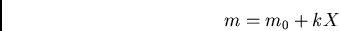 \begin{displaymath}m = m_0 + k X\end{displaymath}
