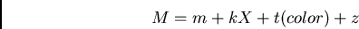 \begin{displaymath}M = m + k X + t (color) + z\end{displaymath}