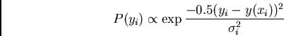 \begin{displaymath}P(y_i) \propto \exp {-0.5 (y_i - y(x_i))^2\over \sigma_i^2} \end{displaymath}