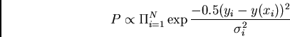 \begin{displaymath}P \propto \Pi_{i=1}^N \exp {-0.5 (y_i - y(x_i))^2\over \sigma_i^2} \end{displaymath}