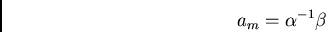 \begin{displaymath}a_m = \alpha^{-1} \beta\end{displaymath}