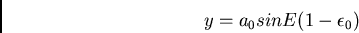 \begin{displaymath}y = a_0 sin E (1-\epsilon_0)\end{displaymath}