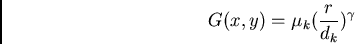 \begin{displaymath}G(x,y) = \mu_k ({r\over d_k})^\gamma\end{displaymath}