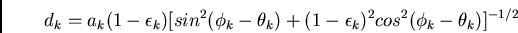 \begin{displaymath}d_k = a_k (1-\epsilon_k) [sin^2 (\phi_k - \theta_k) + (1-\epsilon_k)^2 cos^2
(\phi_k - \theta_k)]^{-1/2}\end{displaymath}