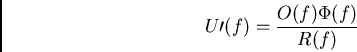 \begin{displaymath}U\prime(f) = {O(f)\Phi(f)\over R(f)}\end{displaymath}