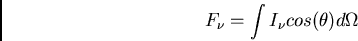 \begin{displaymath}F_\nu = \int I_\nu cos(\theta) d\Omega \end{displaymath}