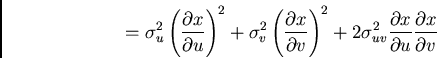 \begin{displaymath}= \sigma_u^2 \left({{\partial{x}}\over{\partial {u}}}\right)^...
...ial{x}}\over{\partial {u}}} {{\partial{x}}\over{\partial {v}}} \end{displaymath}