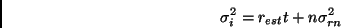 \begin{displaymath}\sigma_i^2 = r_{est} t + n \sigma_{rn}^2\end{displaymath}