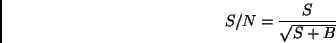 \begin{displaymath}S/N = {S\over \sqrt{S+B}}\end{displaymath}