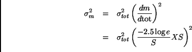 \begin{eqnarray*}
\sigma_m^2 &=& \sigma_{tot}^2 \left({dm\over d\mathrm{tot}}\ri...
...\\
&=& \sigma_{tot}^2 \left({-2.5 \log e\over S}XS\right)^2\\
\end{eqnarray*}